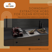 Keep Your Kitchen Fresh and Clean with Downdraft Extractor Hobs