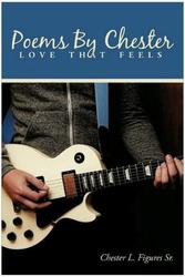 Poems By Chester ( Love That Feels )